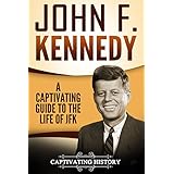 John F. Kennedy: A Captivating Guide to the Life of JFK