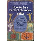 How to Be a Perfect Stranger: A Guide to Etiquette in Other People's Religious Ceremonies, Volume 2