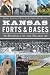 Kansas Forts & Bases: Sentinels on the Prairie by 