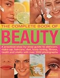 The Complete Book of Beauty: A practical step-by-step guide to skincare, make-up, haircare, diet, bo by 