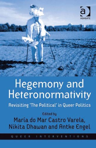 Hegemony and Heteronormativity: Revisiting 'The Political' in Queer Politics (Queer Interventions)
