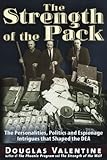 The Strength of the Pack: The Personalities, Politics and Espionage Intrigues that Shaped the DEA