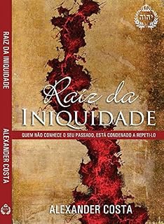 Livro RAÍZ DA INIQUIDADE: CURANDO AS RAÍZES