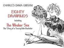 Eighty Drawings: Including quot;The Weaker Sex: The Story of a Susceptible Bachelorquot; (Dover Fine Art; History of Art)