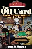 The Oil Card: Global Economic Warfare in the 21st Century cover