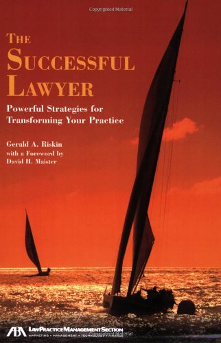 The Successful Lawyer: Powerful Strategies for Transforming Your Practice
