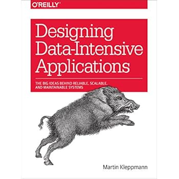 Designing Data-Intensive Applications: The Big Ideas Behind Reliable, Scalable, and Maintainable Systems Designing Data-Intensive Applications: The Big Ideas Behind Reliable, Scalable, and Maintainable Systems