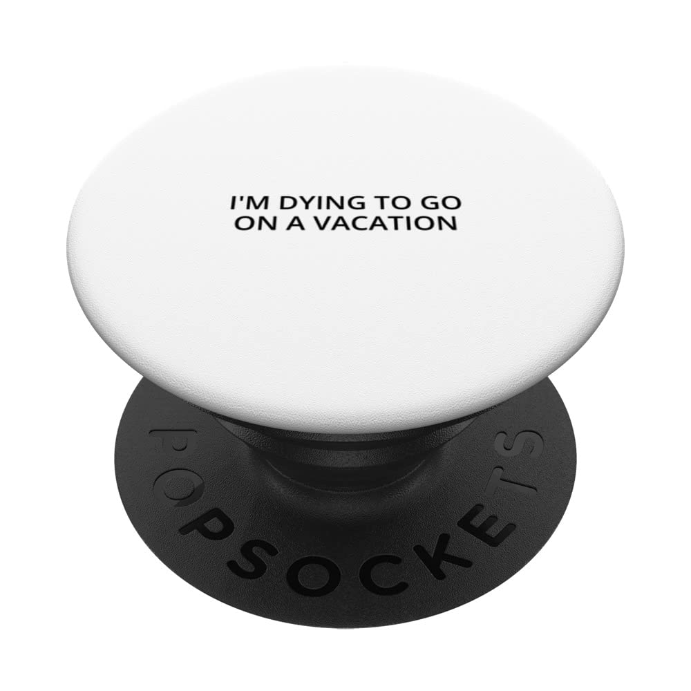 I'm dying to go on a vacation PopSockets Swappable PopGrip