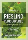 Riesling Rediscovered: Bold, Bright, and Dry by John Winthrop Haeger