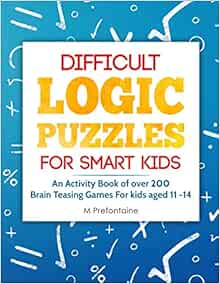 Difficult Logic Puzzles for Smart Kids: An Activity Book of over 200 ...
