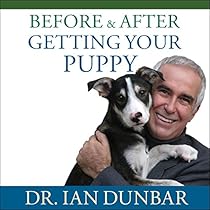 Before and After Getting Your Puppy: The Positive Approach to Raising a Happy, Healthy, and Well-Behaved Dog Before and After Getting Your Puppy: The Positive Approach to Raising a Happy, Healthy, and Well-Behaved Dog