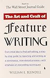 The Art and Craft of Feature Writing: Based on The Wall Street Journal Guide