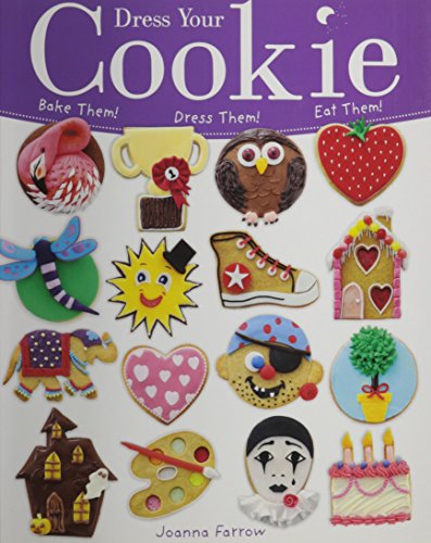 Dress Your Cookie: Bake Them! Dress Them! Eat Them! by Joanna Farrow
