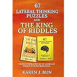 67 Lateral Thinking Puzzles And The King Of Riddles: The 2 Books Compilation Set Of Games And Riddles To Build Brain Cells