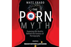 The Porn Myth: Exposing the Reality Behind the Fantasy of Pornography