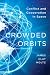 Crowded Orbits: Conflict and Cooperation in Space