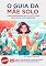 Livro O Guia da mãe solo.: Como empreender sem culpa e criar seus filhos com liberdade.