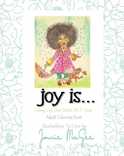 Joy Is...: Living Life One Smile At A Time (Adult Coloring Book For Joy) (Volume 1)