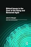 Image de Ethical Issues in the Care of the Dying and Bereaved Aged (Death, Value and Meaning Series)