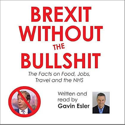 Brexit Without the Bullshit: The Facts on Food, Jobs, Travel and the NHS Brexit Without the Bullshit: The Facts on Food, Jobs, Travel and the NHS