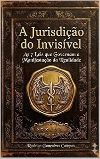 Livro A JURISDIÇÃO DO INVISÍVEL: As 7 Leis que Governam a Manifestação da Realidade