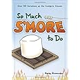 So Much S'more to Do: Over 50 Variations of the Campfire Classic (Fun & Simple Cookbooks)