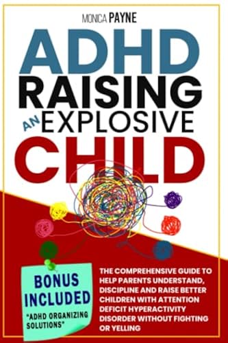 ADHD Raising An Explosive Child: The Comprehensive Guide to Help ...
