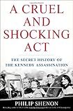 A Cruel and Shocking Act: The Secret History of the Kennedy Assassination