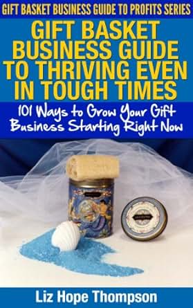 Gift Basket Business Guide To Thriving Even In Tough Times