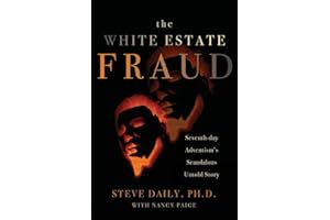 The White Estate Fraud: Seventh-day Adventism's Scandalous Untold Story