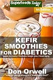 Kefir Smoothies for Diabetics: Over 35 Kefir Smoothies for Diabetics, Quick & Easy Gluten Free Low C by Don Orwell