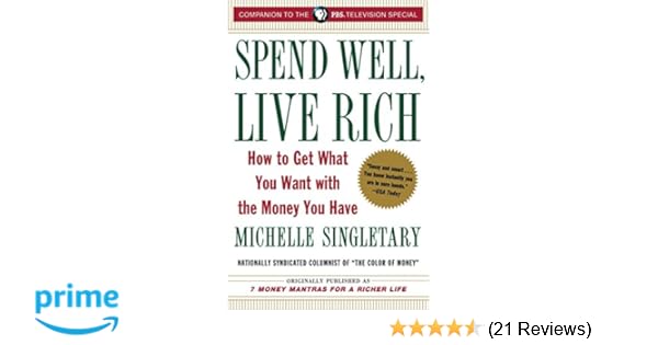 Spend Well Live Rich Previously Publi!   shed As 7 Money Mantras For A - published as 7 money mantras for a rich!   er life how to get what you want with the money you have michelle singletary 9780375759048 amazon com books