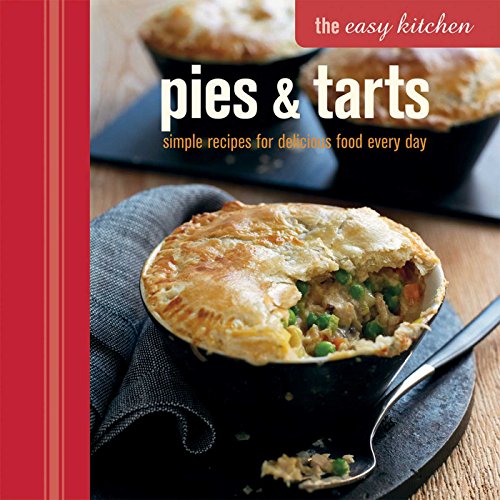 The Easy Kitchen: Pies & Tarts: Simple recipes for delicious food every day