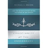 Christianity at the Crossroads: How the Second Century Shaped the Future of the Church