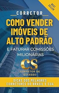 Livro CORRETOR, COMO VENDER IMÓVEIS DE ALTO PADRÃO: E FATURAR COMISSÕES MILIONÁRIAS