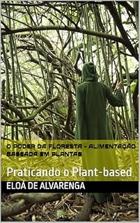 Livro O poder da Floresta - Alimentação Baseada em Plantas: Praticando o Plant-based
