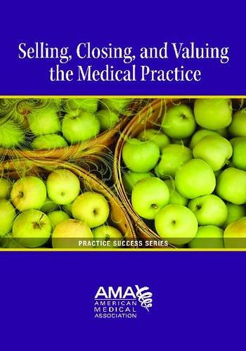 Selling, Closing, and Valuing the Medical Practice (Practice Success)