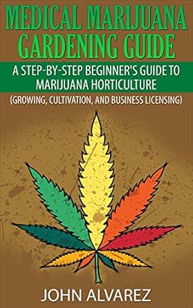 Medical Marijuana Gardening Guide A Step By Step Beginner
