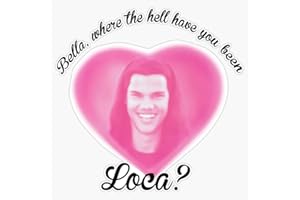 STICKERU Bella Where The Hell Have You Been Loca? Bumper Sticker Vinyl Decal 5 inches