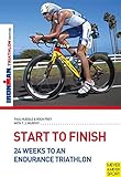 Start to Finish: 24 Weeks to an Endurance Triathlon: Ironman Triathlon Edition by