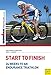 Start to Finish: 24 Weeks to an Endurance Triathlon: Ironman Triathlon Edition by
