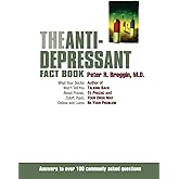 The Anti-Depressant Fact Book: What Your Doctor Won't Tell You About Prozac, Zoloft, Paxil, Celexa, and Luvox