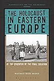 Waitman Beorn, "The Holocaust in Eastern Europe: At the Epicenter of the Final Solution" (Bloomsbury Academic, 2018)
