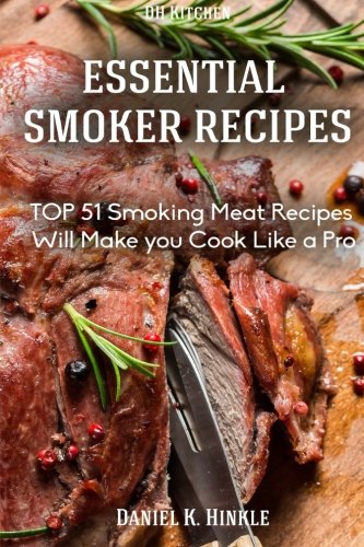 Smoker Recipes: Essential TOP 51 Smoking Meat Recipes that Will Make you Cook Like a Pro (DH Kitchen) (Volume 56)