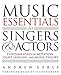 Music Essentials for Singers and Actors: Fundamentals of Notation, Sight-Singing and Music Theory