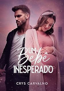 Livro Um Bebê Inesperado: Romance com gravidez inesperada, reencontro, segunda chance e um médico irresistível (Corações de Ferro Livro 2)