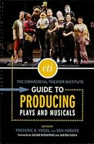 The Commercial Theater Institute Guide to Producing Plays and Musicals