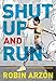 Shut Up and Run: How to Get Up, Lace Up, and Sweat with Swagger by Robin Arzon