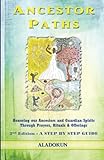 Ancestor Paths: Honoring our Ancestors and Guardian Spirits Through Prayers, Rituals, and Offerings by Aladokun