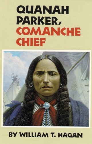 Quanah Parker, Comanche Chief (The Oklahoma Western Biographies Book 6) by William T. Hagan